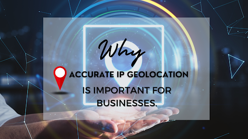 Need of accurate ip location insights for business